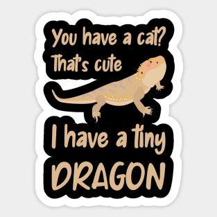 You have a cat, I have a bearded dragon Sticker